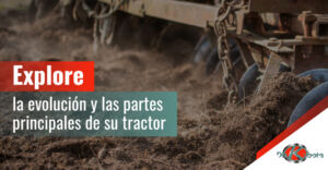 Lee más sobre el artículo Conozca todo lo que debe saber sobre las partes del tractor